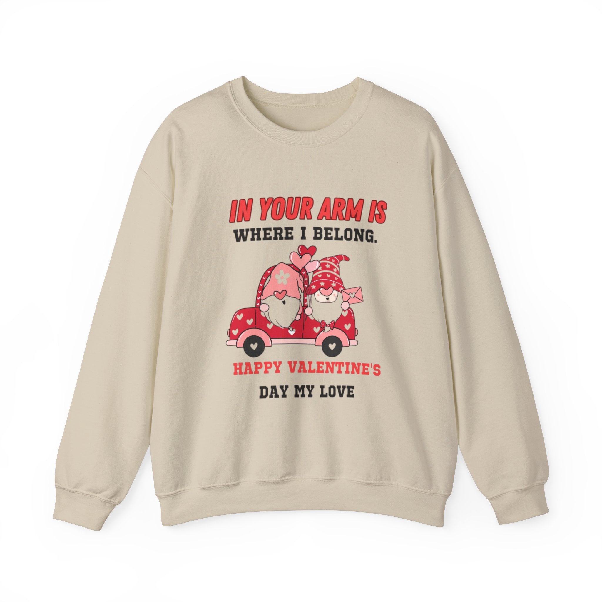 In Your Arms is Where I Belong, Happy Valentine's Day My Love Sweatshirt - Cozy Love Gift for Her or Him