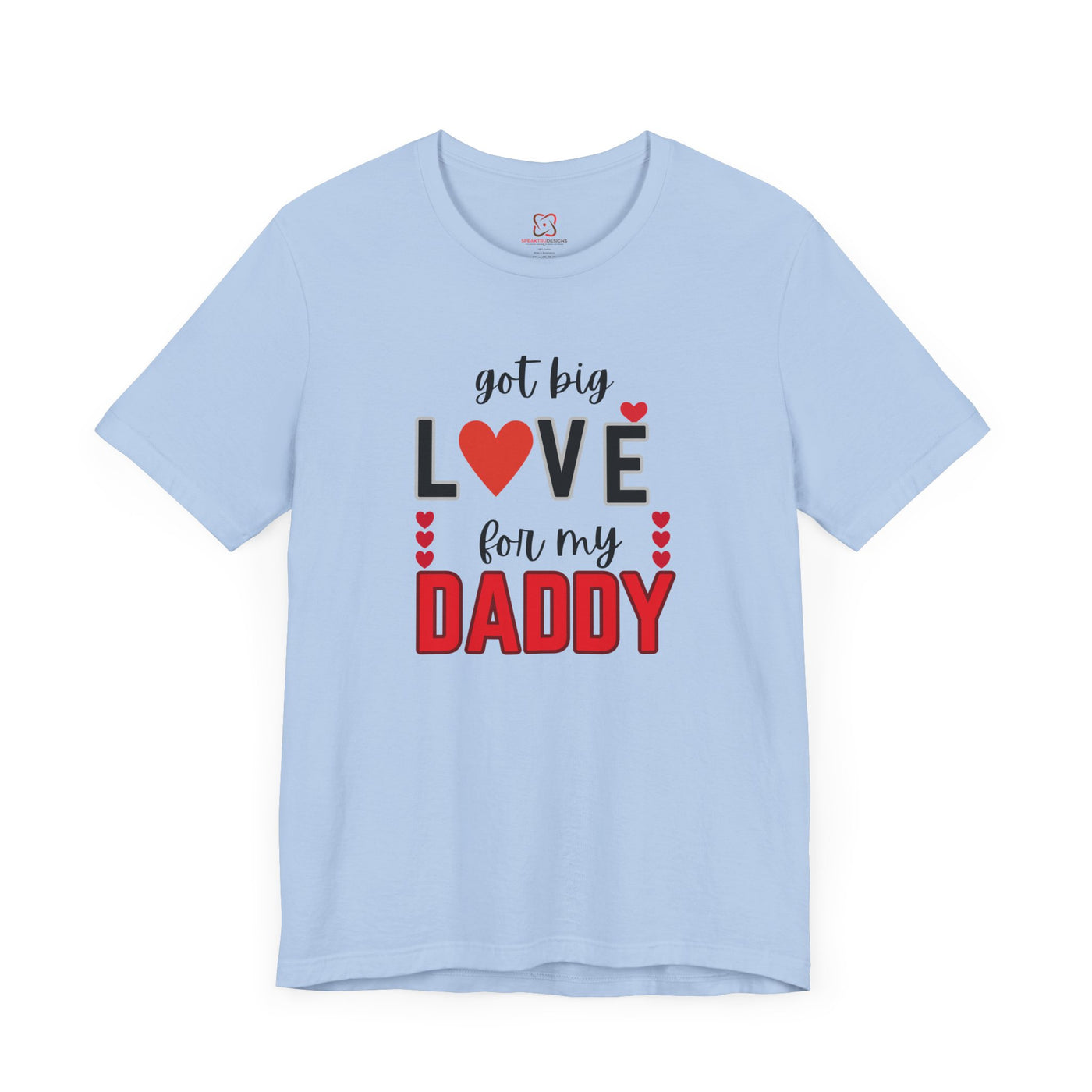 Got Big Love for My Daddy Valentine's Day T-Shirt - Cute Father's Day Gift Idea"