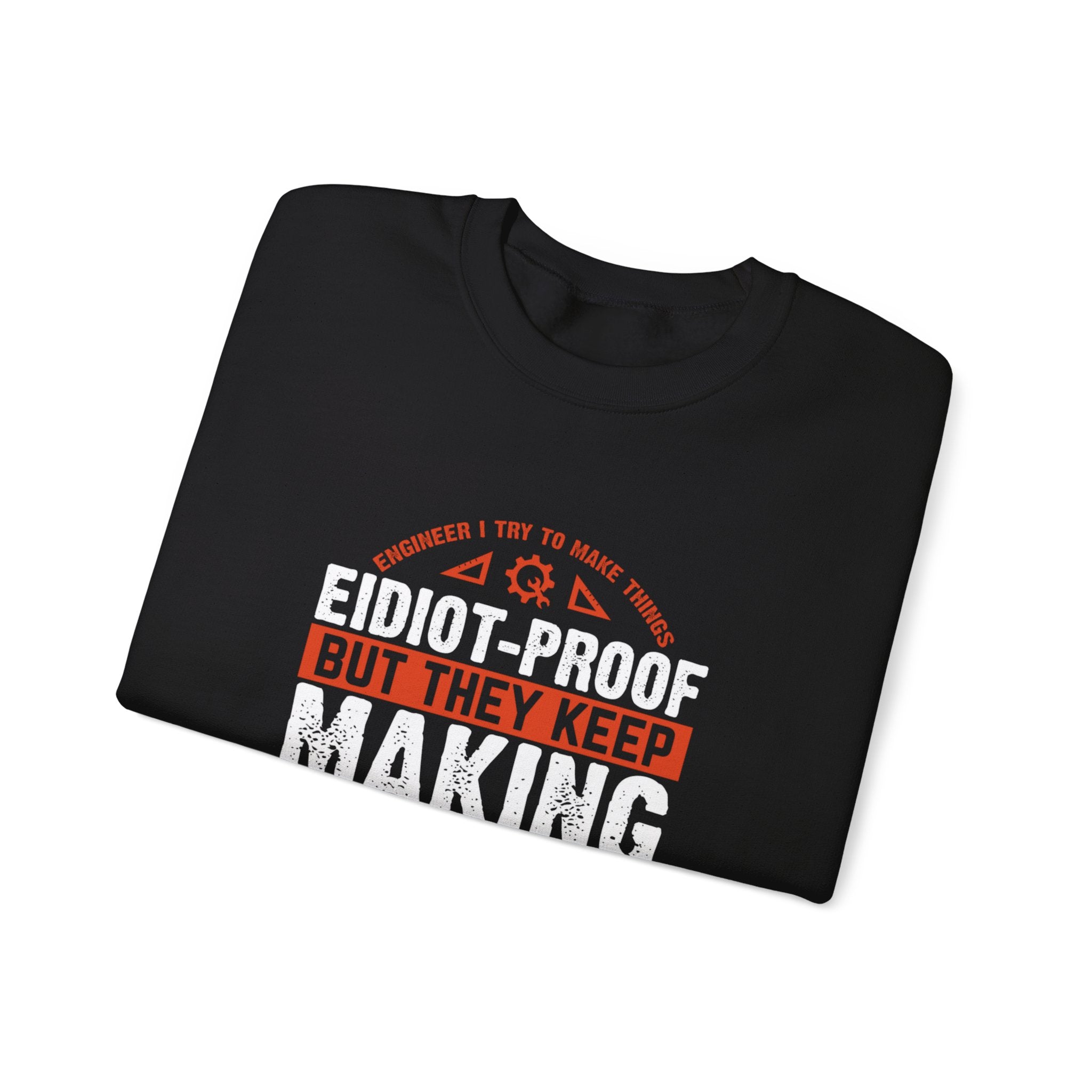 Engineering Genius Sweatshirt - Idiot-Proof Maker - Funny Engineering Gift