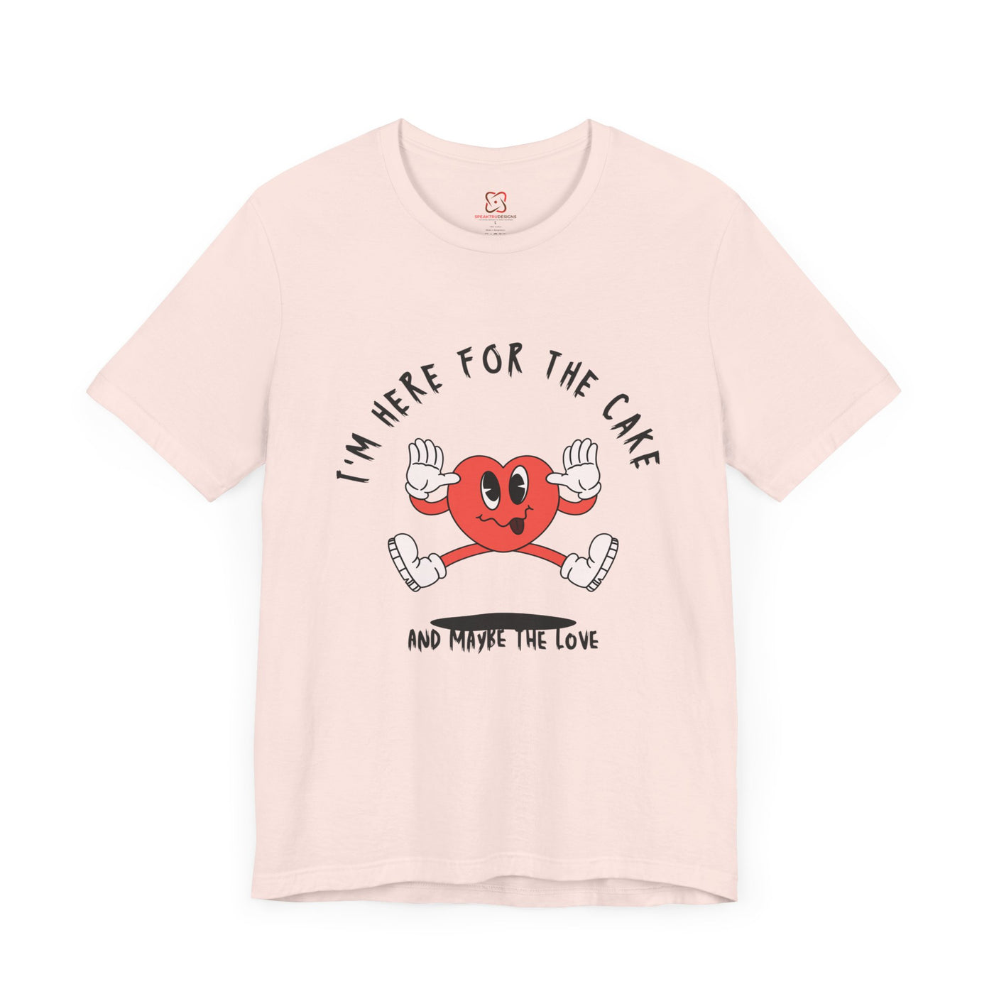 I'm Here for the Cake (and Maybe for the Love) Valentine's Day T-Shirt - Funny & Sarcastic