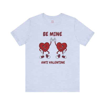 Be Mine (Anti-Valentine's Day) T-Shirt - Funny & Sarcastic Valentine's Day Tee"