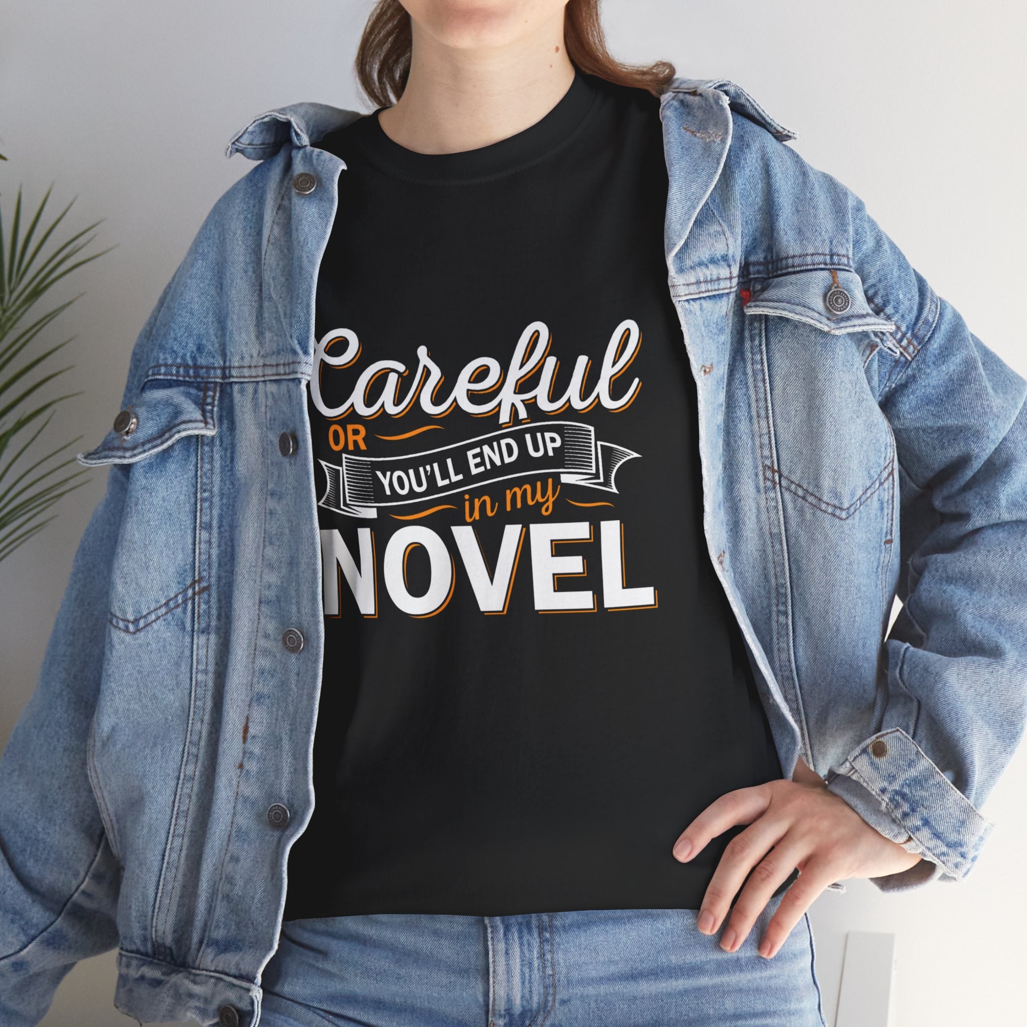 Careful Or You'll End Up In My Novel Shirt | Author and Literature Book Lover Gift T Shirt