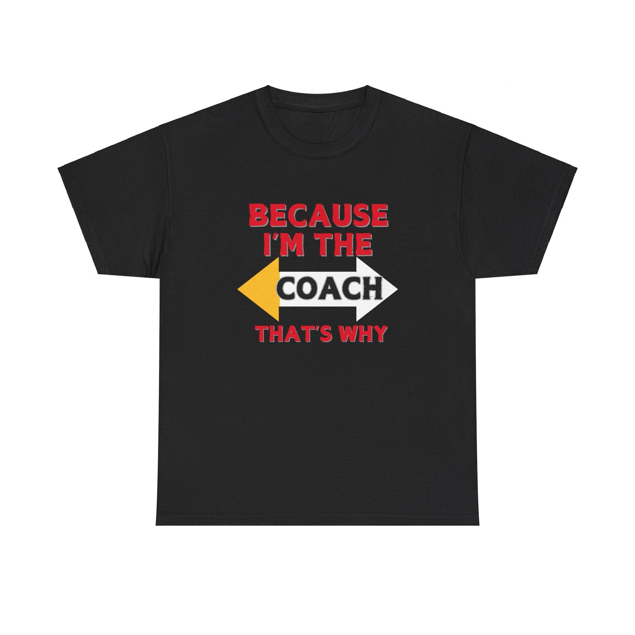 Because I'm the Coach, That's Why – Premium Motivational T-Shirt