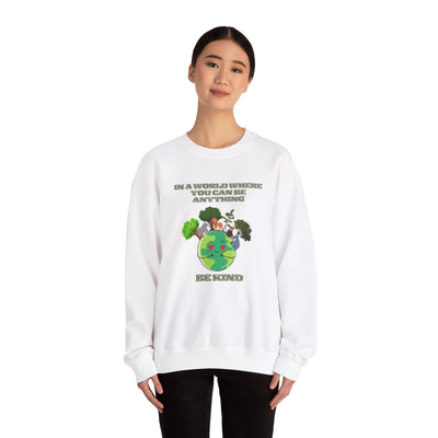 In a World Where You Can Be Anything, Be Kind Sweatshirt Vibes