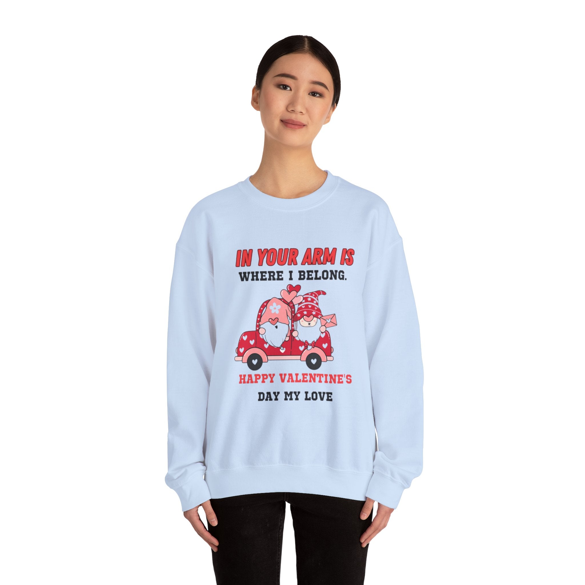 In Your Arms is Where I Belong, Happy Valentine's Day My Love Sweatshirt - Cozy Love Gift for Her or Him