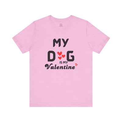 My Dog is My Valentine - Funny Dog Lover T-Shirt