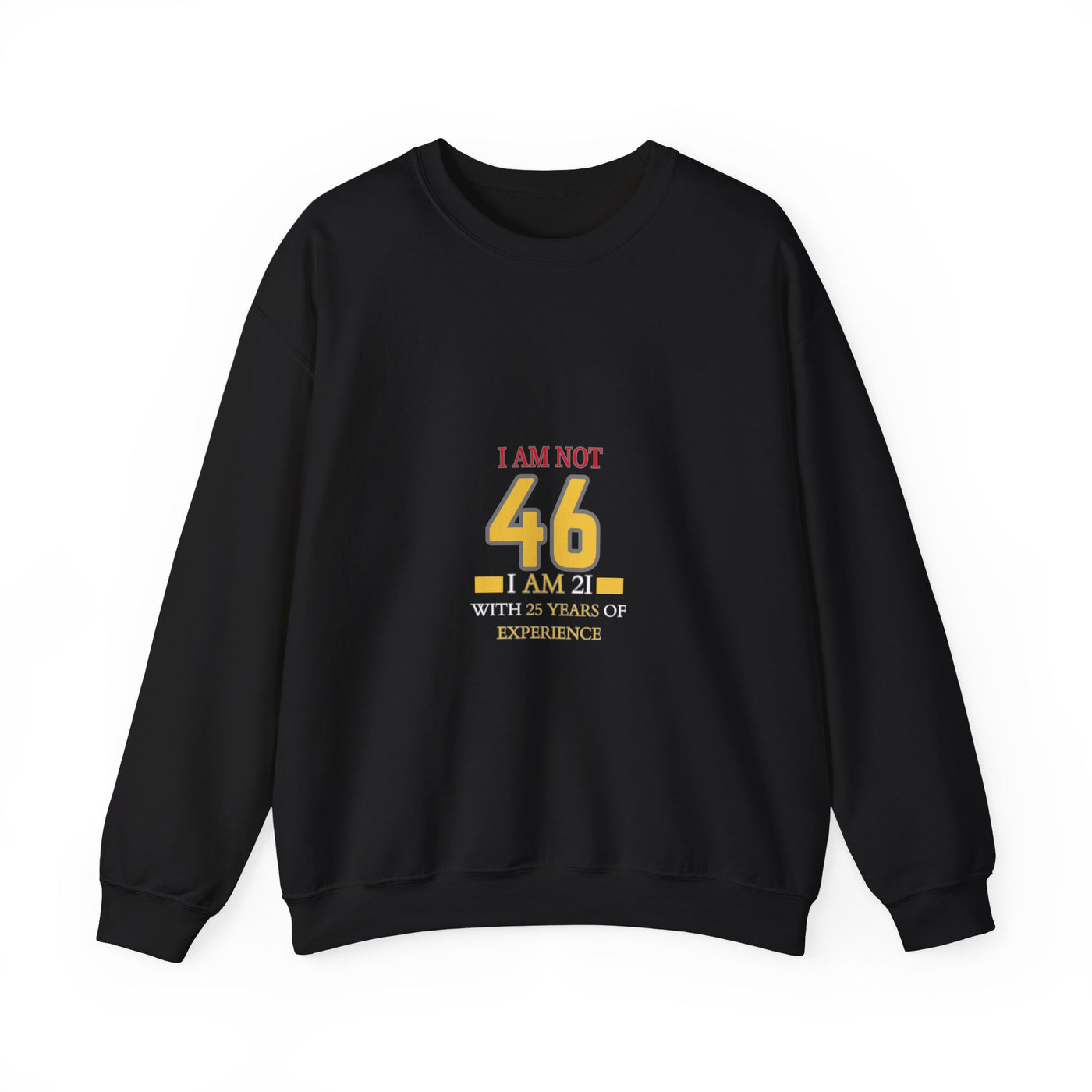 I'm Not 46, I'm 21 with 25 Years of Experience Sweatshirt - Funny Age Humor Gift