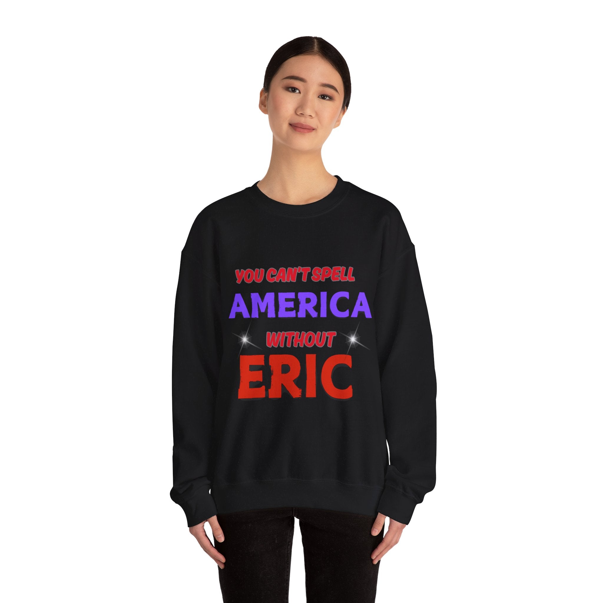 Patriotic Style: You Can't Spell America Without Eric Sweatshirt