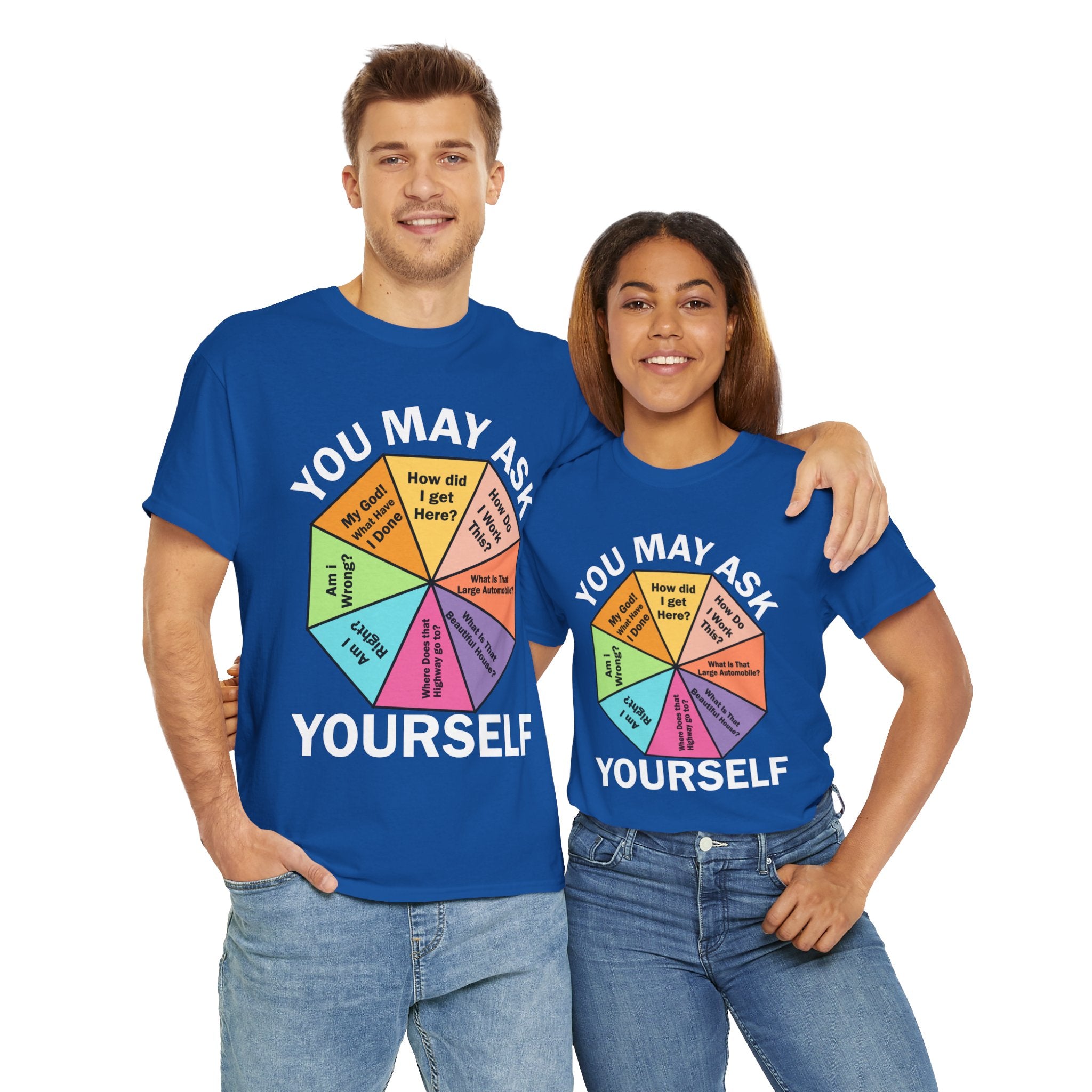 Soft and Comfortable You May Ask Yourself T-Shirt - Unisex Tee for Daily Wear