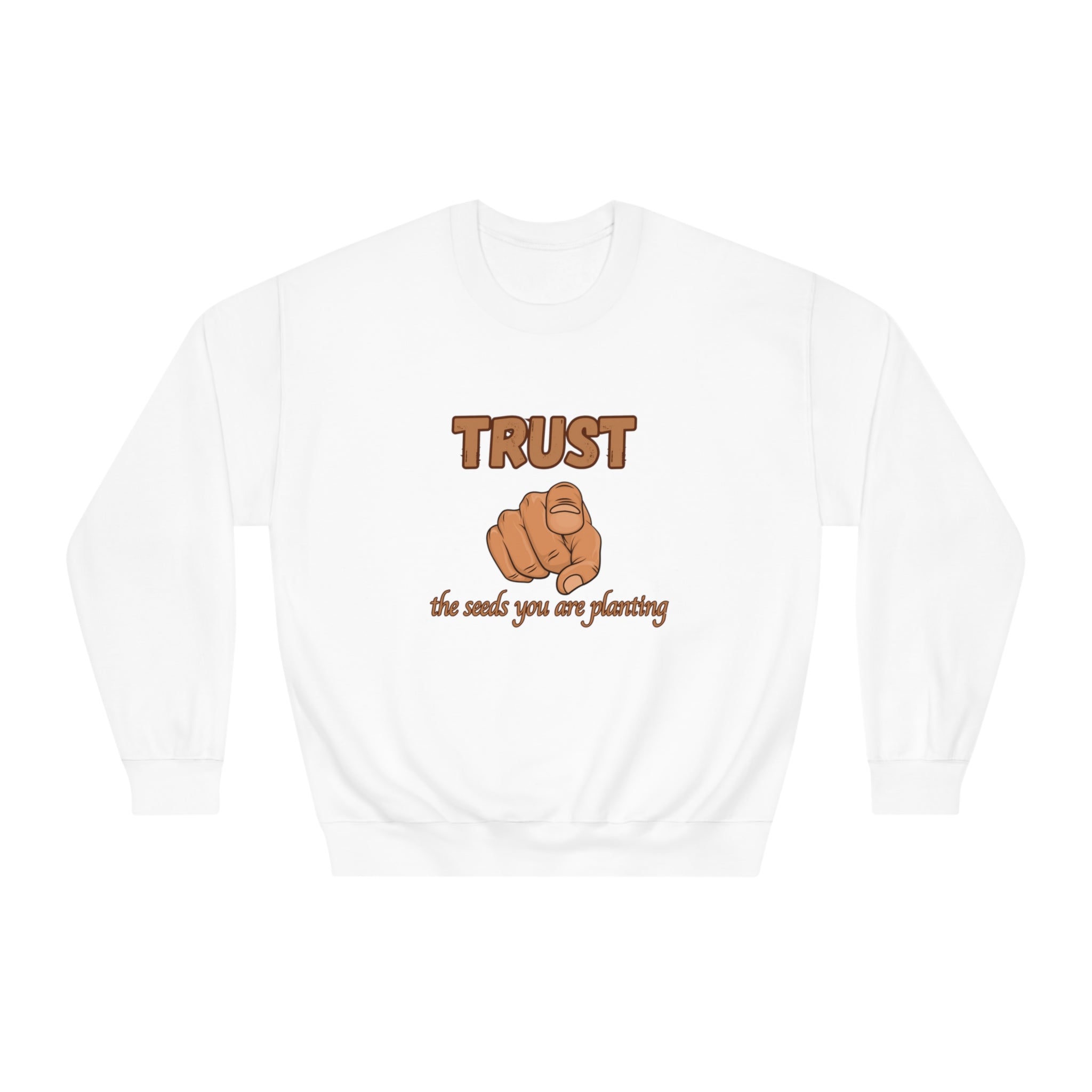 Trust the Seeds You Are Planting Sweatshirt – Inspire Growth and Positivity with Premium Comfort, Positive Vibes Only