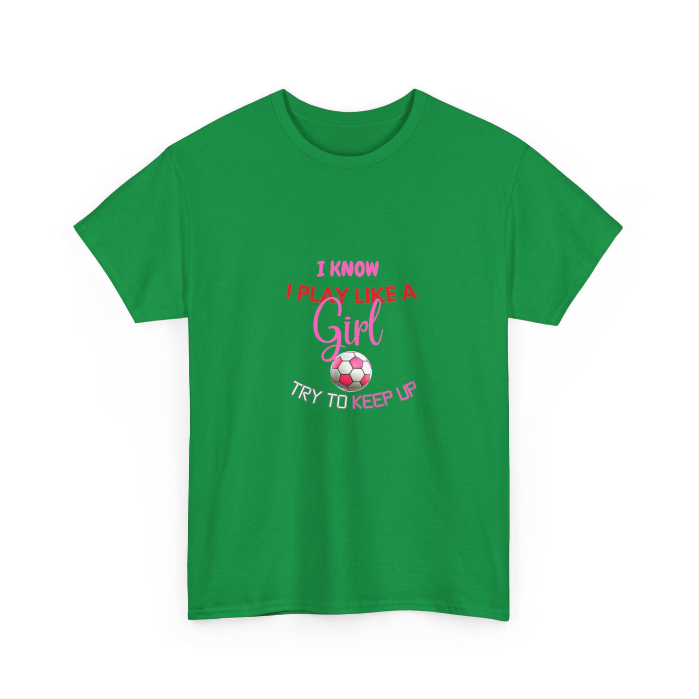 I Know I Play Like a Girl, Try to Keep Up - Empowering Women's Sports T-Shirt