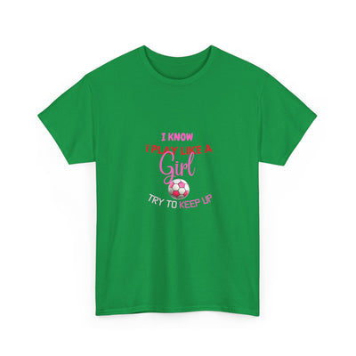 I Know I Play Like a Girl, Try to Keep Up - Empowering Women's Sports T-Shirt