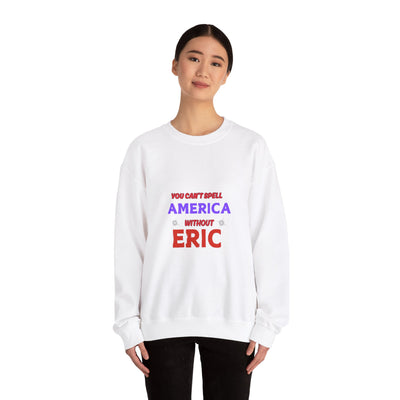 Patriotic Style: You Can't Spell America Without Eric Sweatshirt