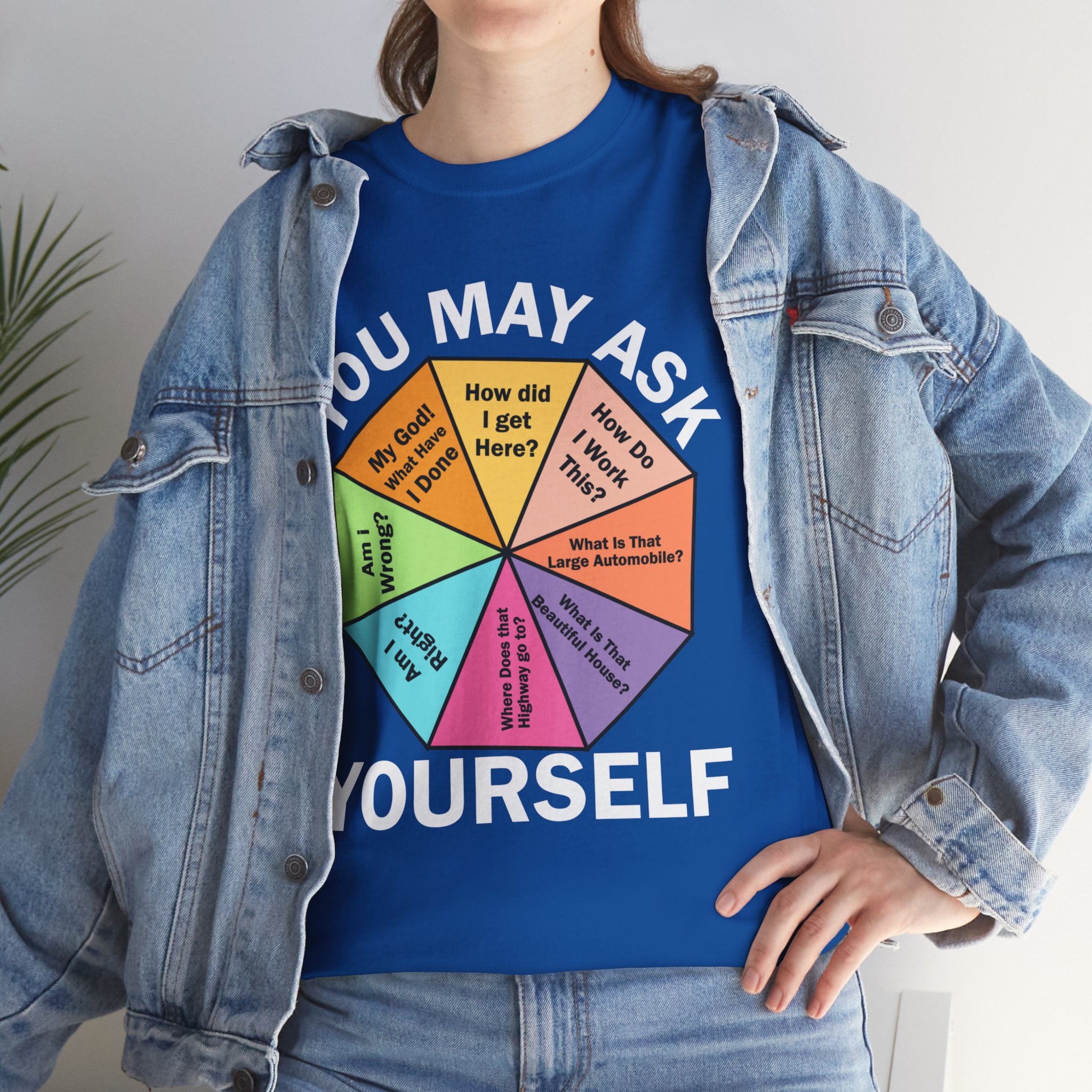 Soft and Comfortable You May Ask Yourself T-Shirt - Unisex Tee for Daily Wear