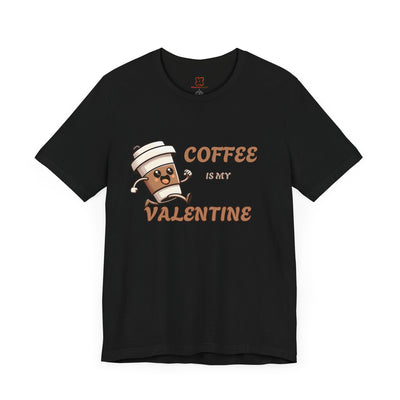 Coffee is My Valentine T-shirt - Funny Coffee Lover Gift