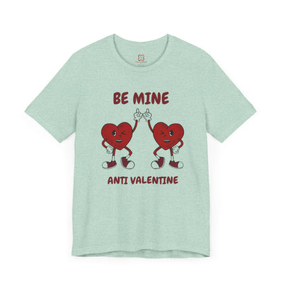 Be Mine (Anti-Valentine's Day) T-Shirt - Funny & Sarcastic Valentine's Day Tee"