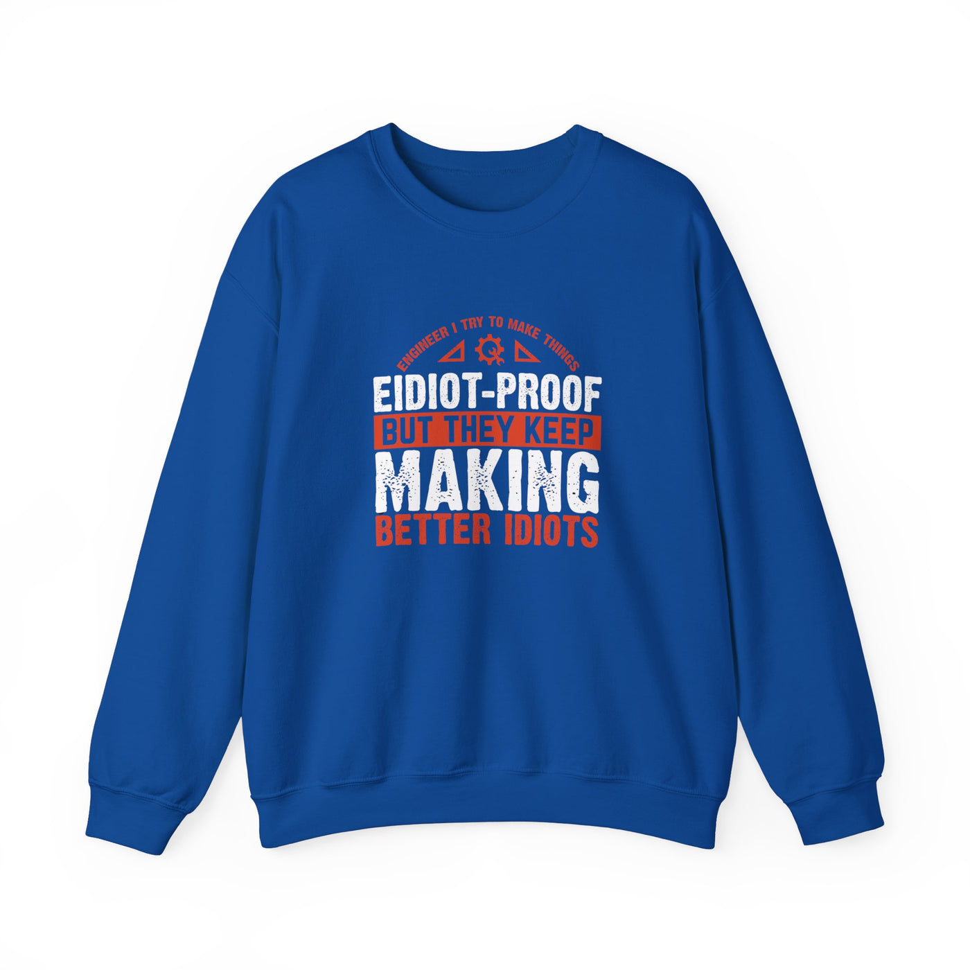 Engineering Genius Sweatshirt: Idiot-Proof Maker