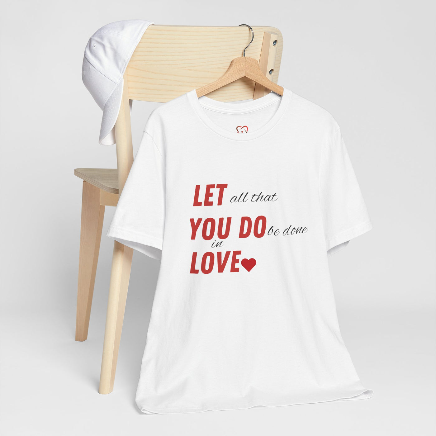 Let All That You Do Be Done in Love - Valentine's Day T-Shirt - Inspirational & Heartfelt