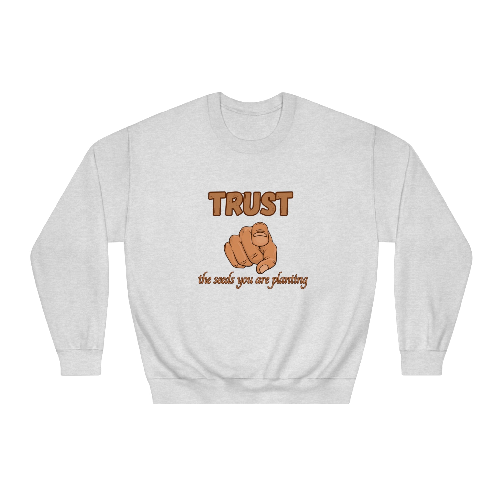 Trust the Seeds You Are Planting Sweatshirt – Inspire Growth and Positivity with Premium Comfort, Positive Vibes Only