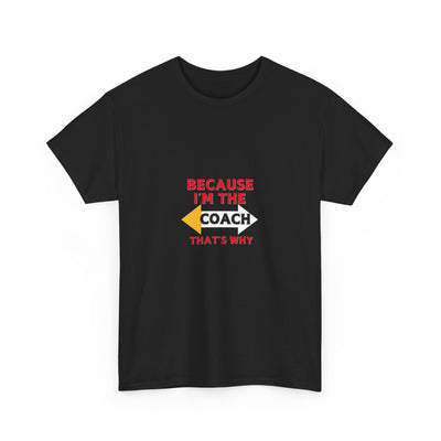 Because I'm the Coach, That's Why – Premium Motivational T-Shirt