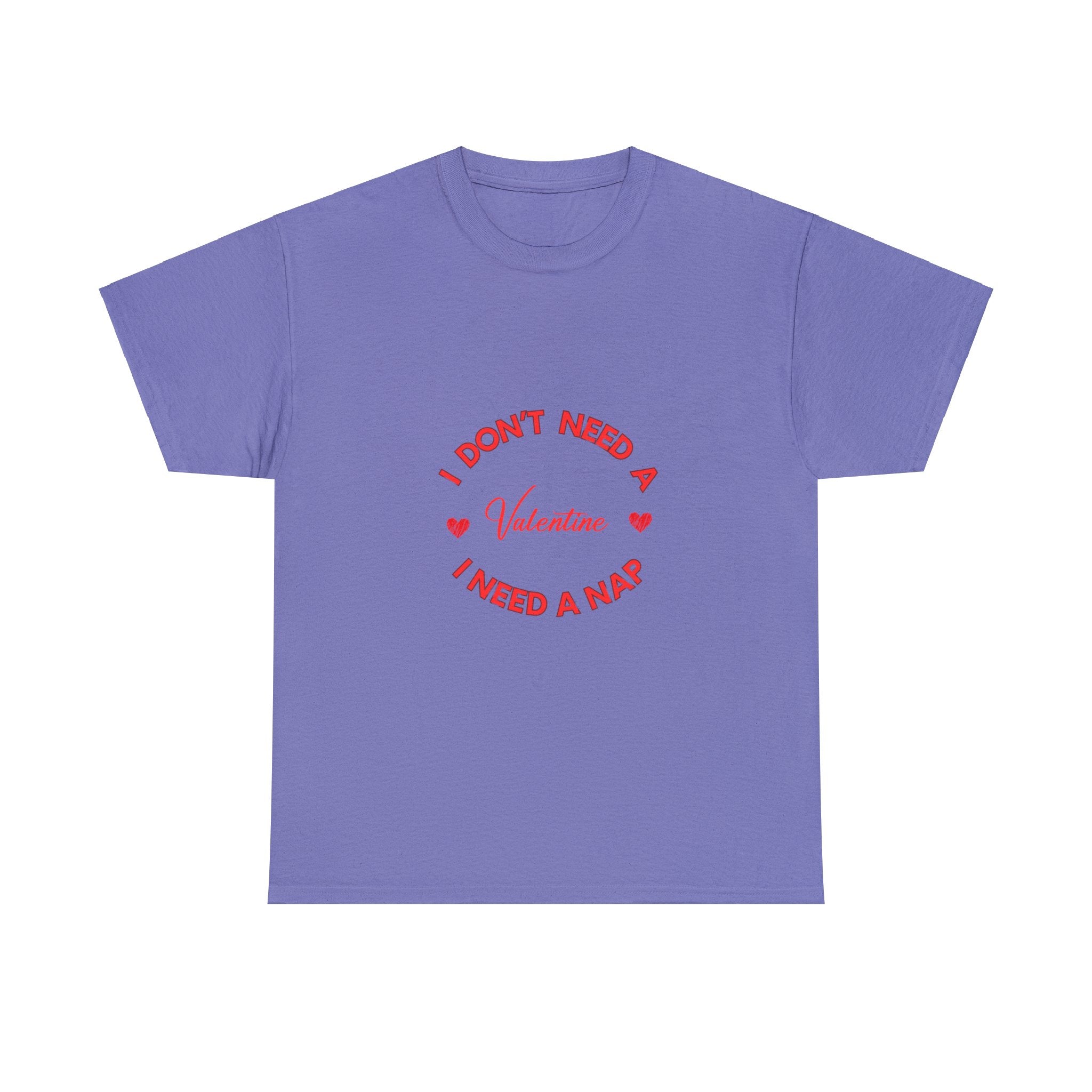 I Don't Need a Valentine, I Need a Nap' T-Shirt , Empower Your Chill Vibes