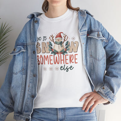 Let It Snow Somewhere  Else Christmas T-Shirt - Festive Holiday Apparel