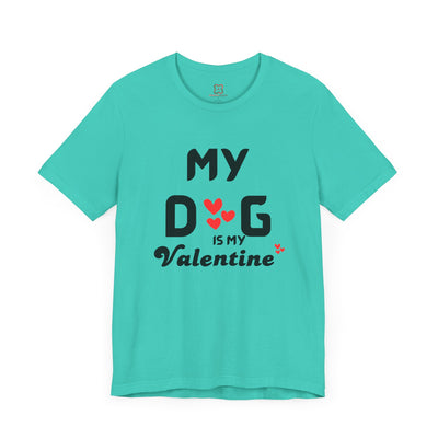 My Dog is My Valentine - Funny Dog Lover T-Shirt