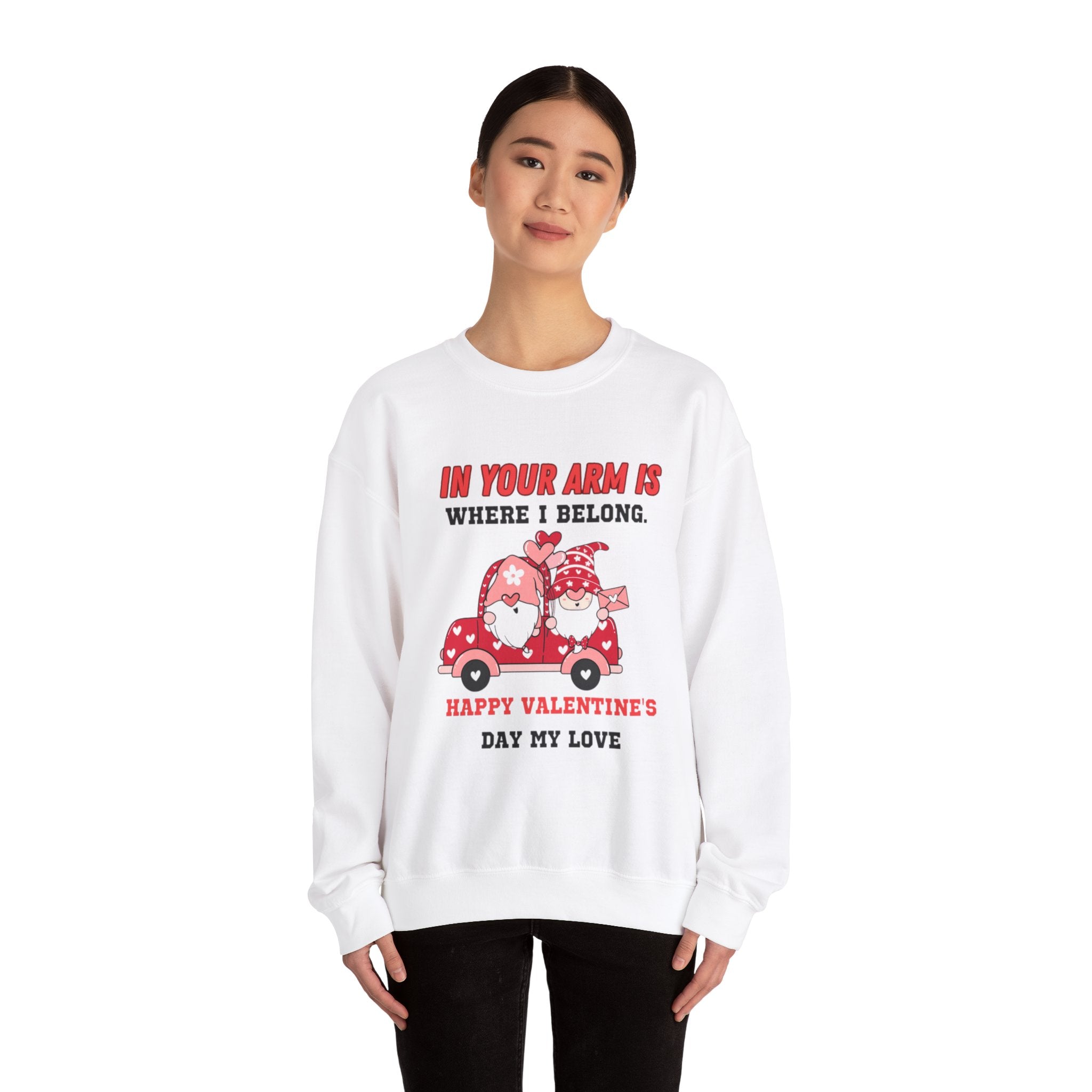 In Your Arms is Where I Belong, Happy Valentine's Day My Love Sweatshirt - Cozy Love Gift for Her or Him