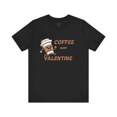 Coffee is My Valentine T-shirt - Funny Coffee Lover Gift