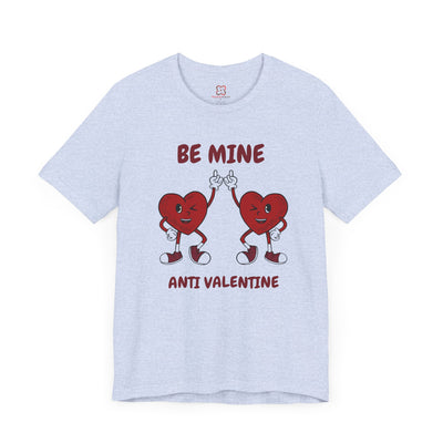 Be Mine (Anti-Valentine's Day) T-Shirt - Funny & Sarcastic Valentine's Day Tee"