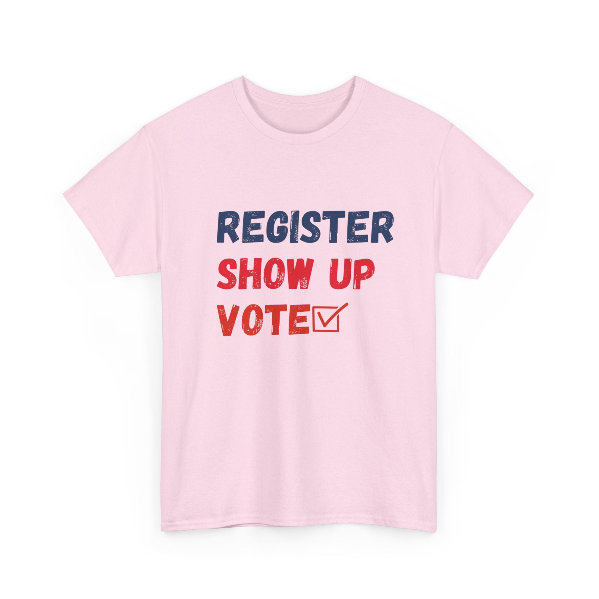 Register, Show Up, Vote T-Shirt - Empower Your Voice with Style