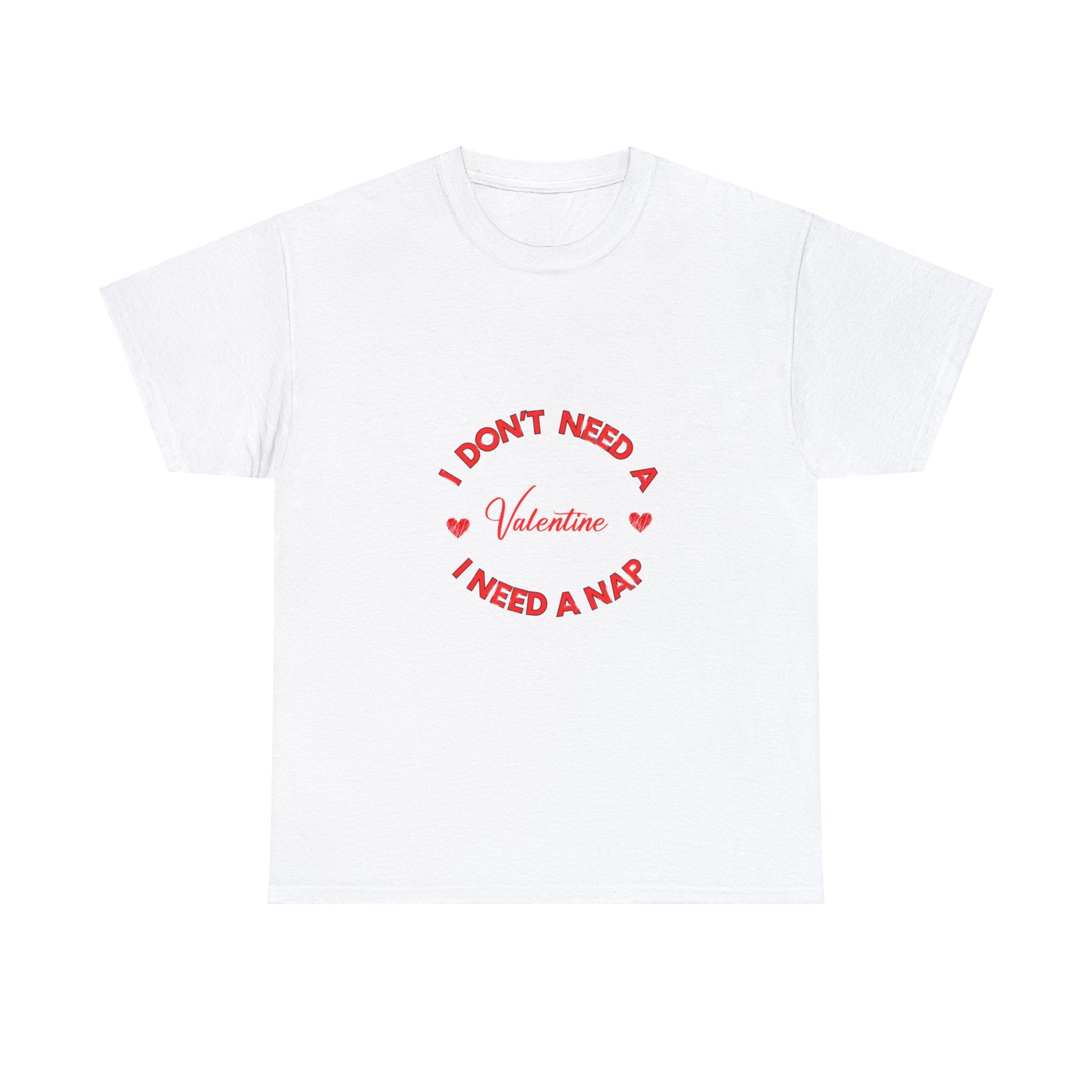 I Don't Need a Valentine, I Need a Nap' T-Shirt , Empower Your Chill Vibes