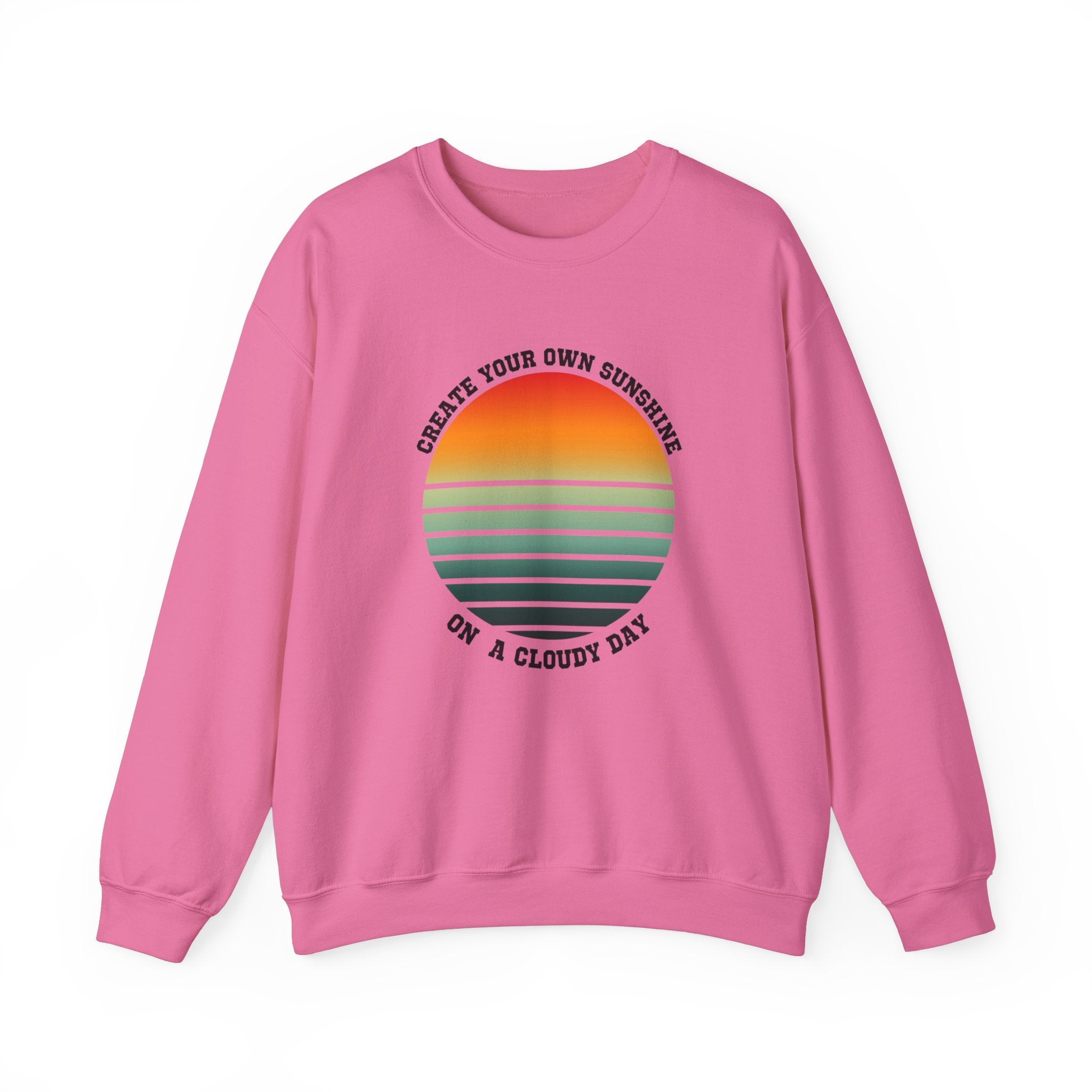 Create Your Own Sunshine on a Cloudy Day Sweatshirt | Inspirational Quote Apparel