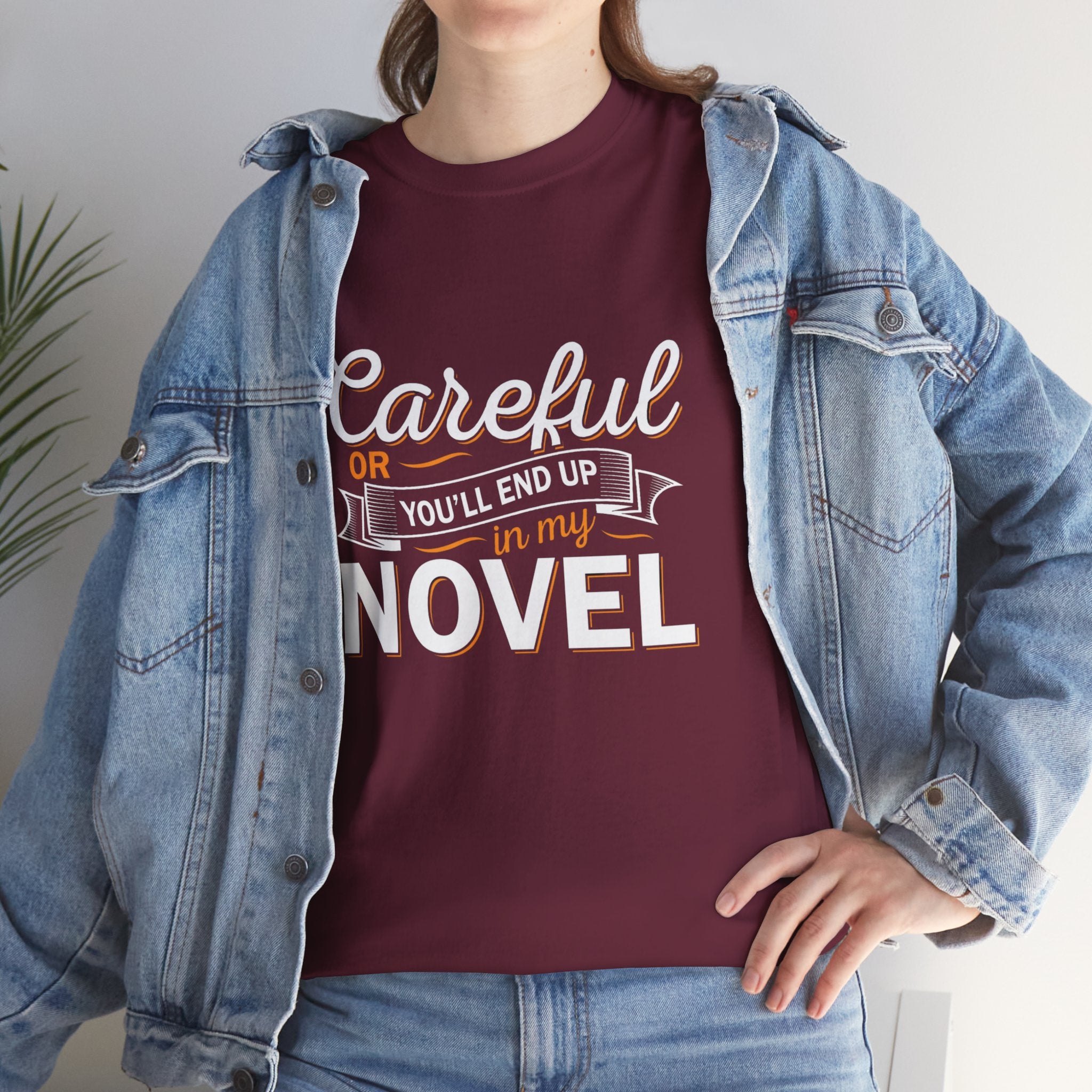 Careful Or You'll End Up In My Novel Shirt | Author and Literature Book Lover Gift T Shirt