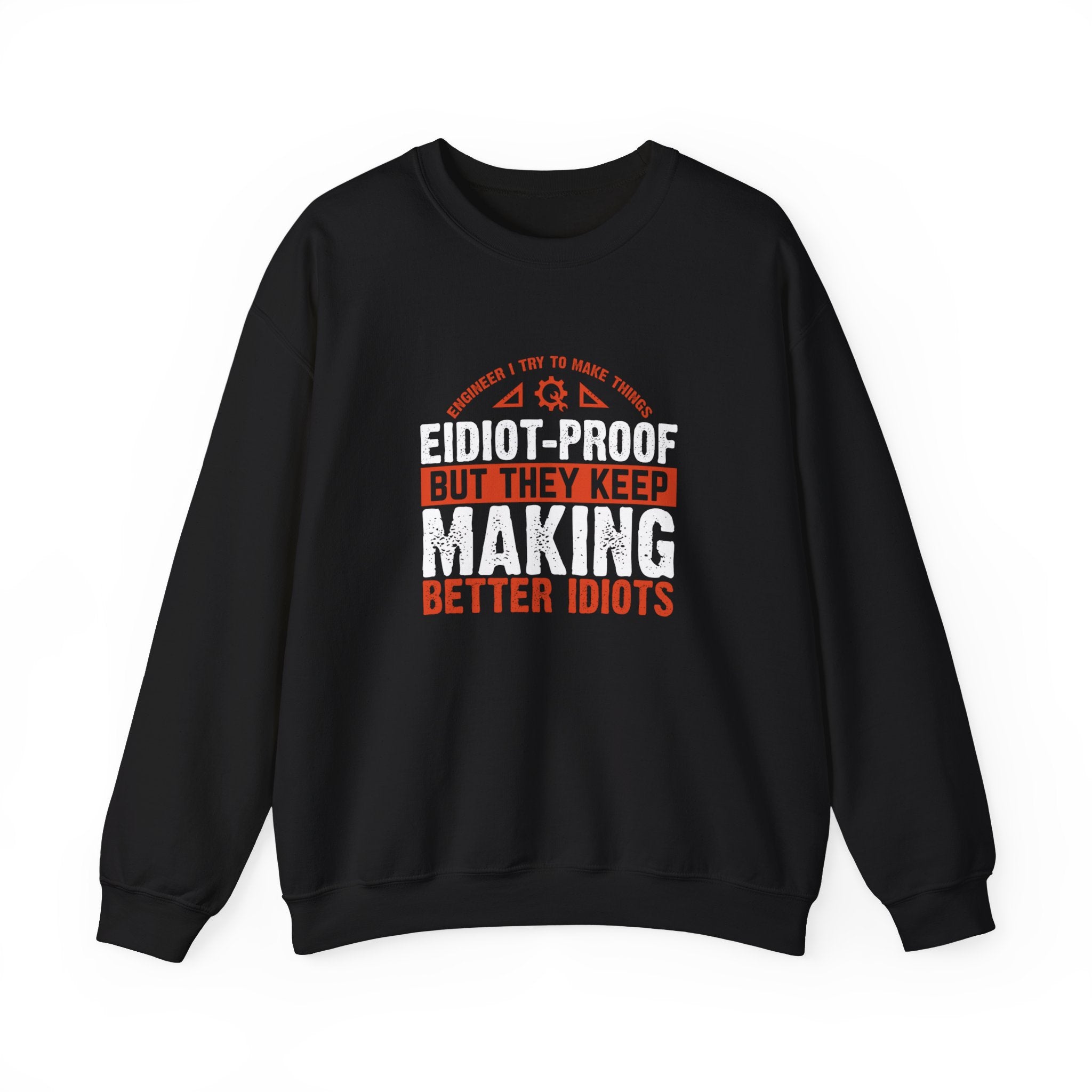 Engineering Genius Sweatshirt - Idiot-Proof Maker - Funny Engineering Gift