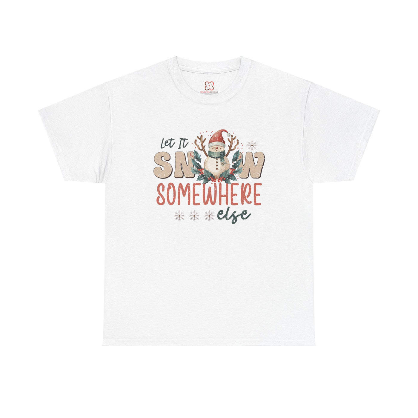 Let It Snow Somewhere  Else Christmas T-Shirt - Festive Holiday Apparel