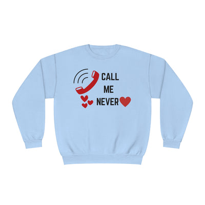 Call Me Never Valentine Sweatshirt - Funny Anti-Valentine's Day Sweatshirt"