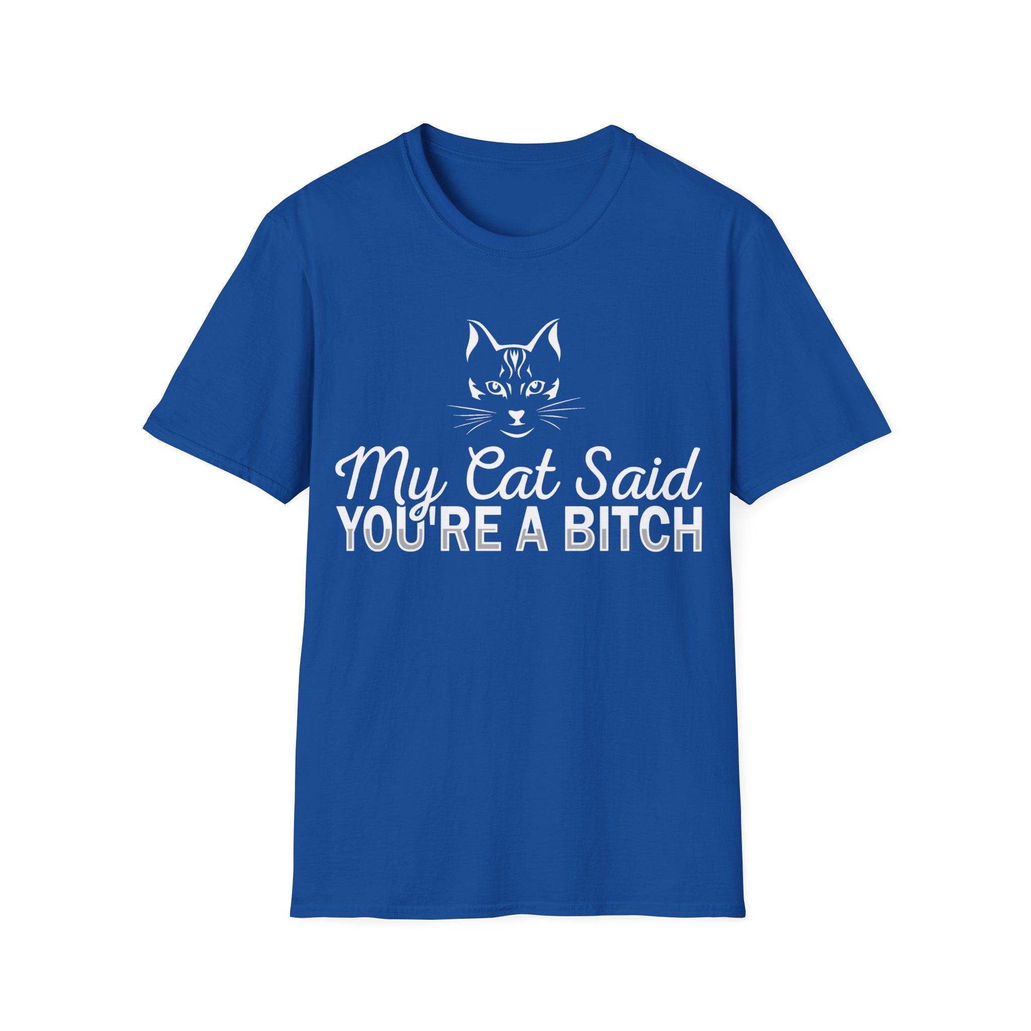 My Cat Said You're a Bitch T-Shirt - Funny Cat Lover Tee for Pet Owners - Sarcastic Humor Apparel with Attitude