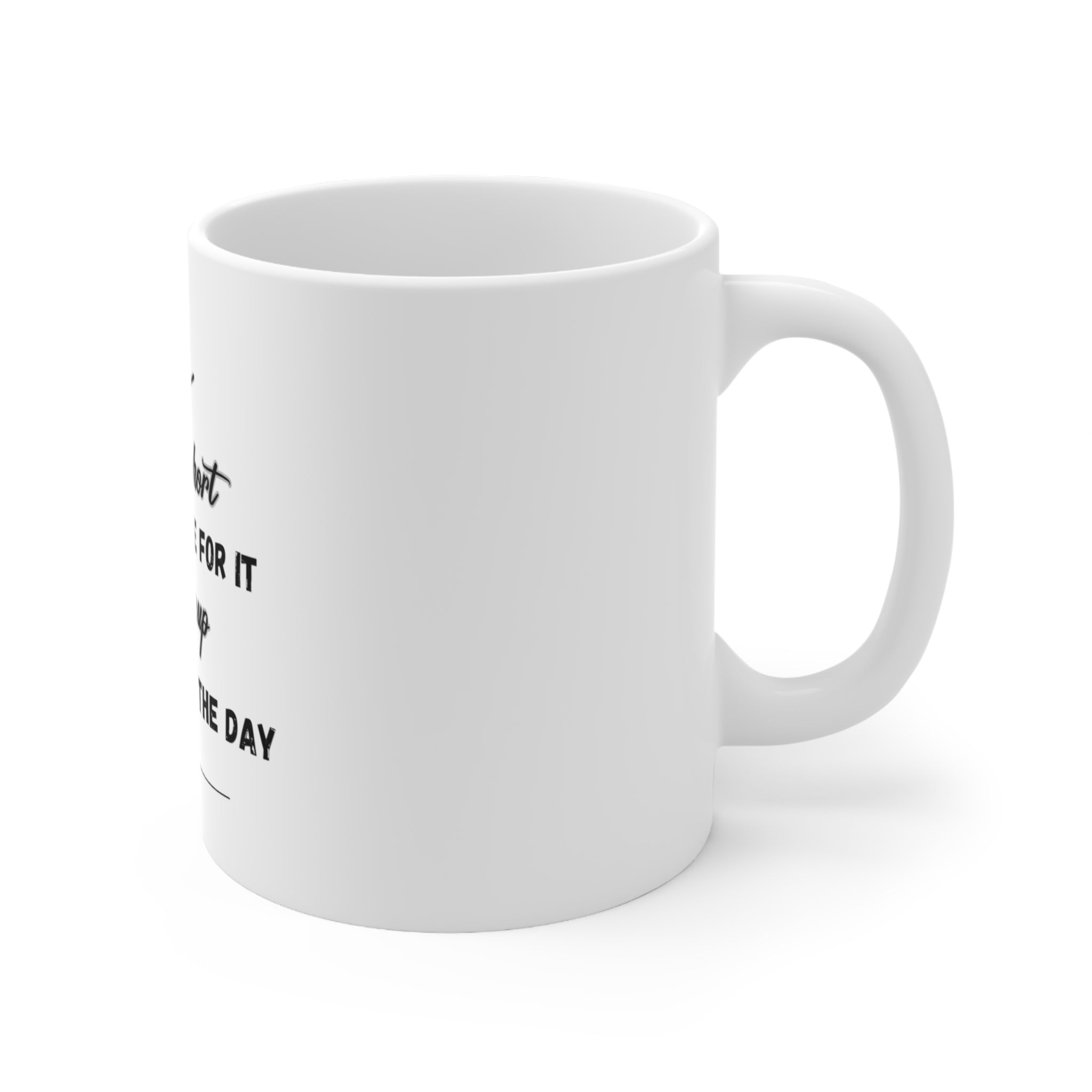 Life is Short, Stay Awake for It - Grab a Cup and Seize the Day Mug