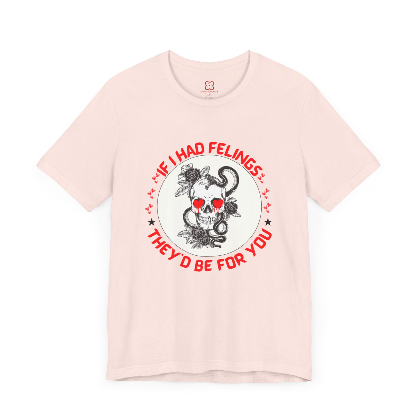 If I Had Feelings, They Would Be for You - Funny & Sarcastic Graphic Tee