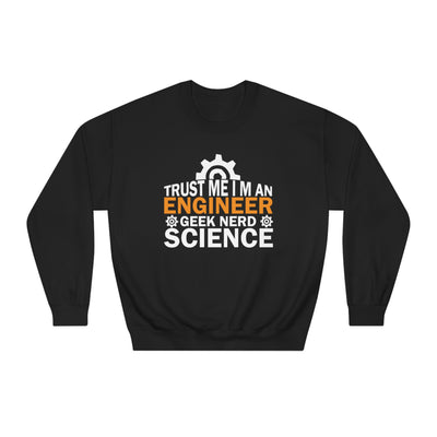 I'm a Geek Engineer, Trust Me Sweatshirt