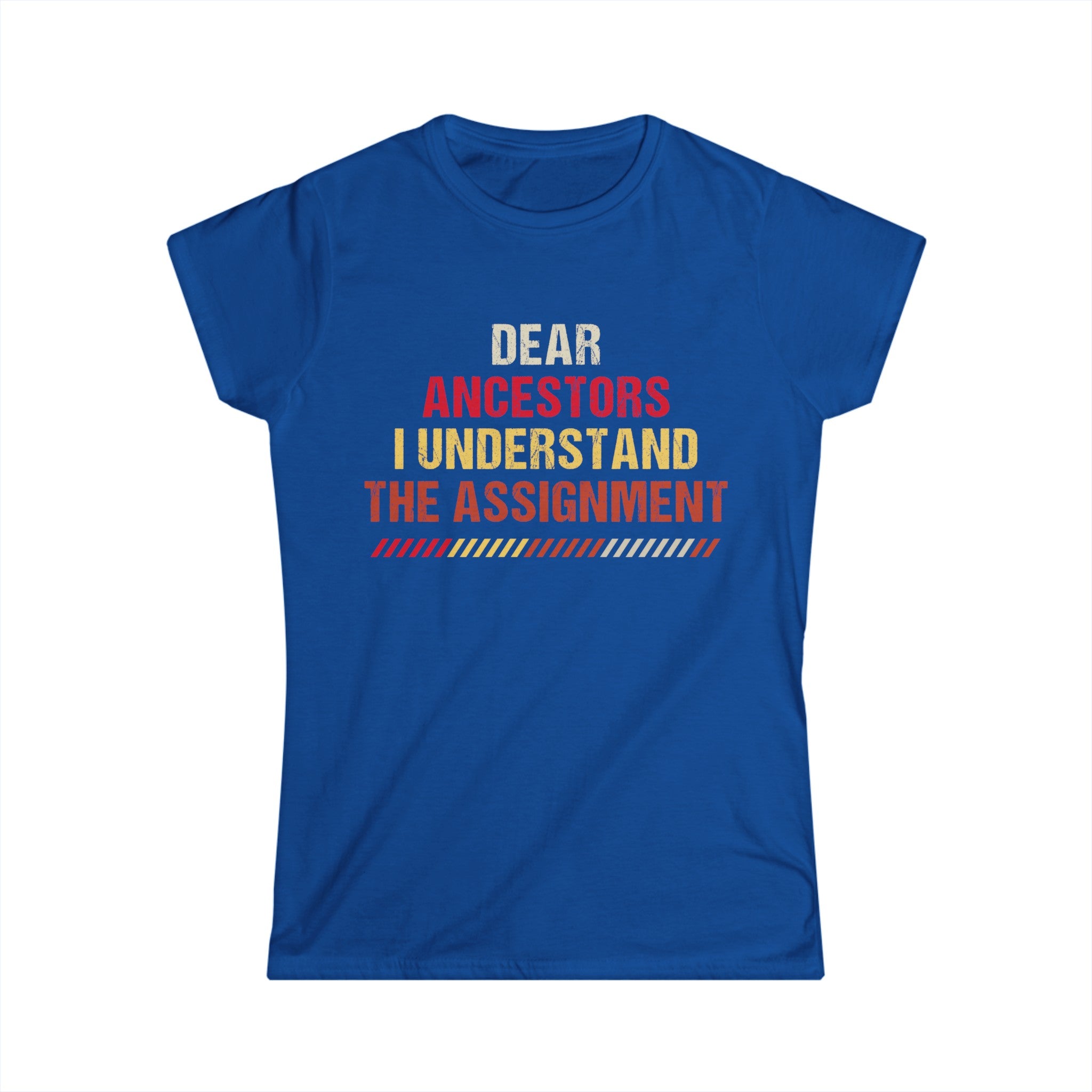 Dear Ancestors, I Understand the Assignment T-Shirt - Empowering Heritage Tee for the Modern Soul, Legacy Awareness