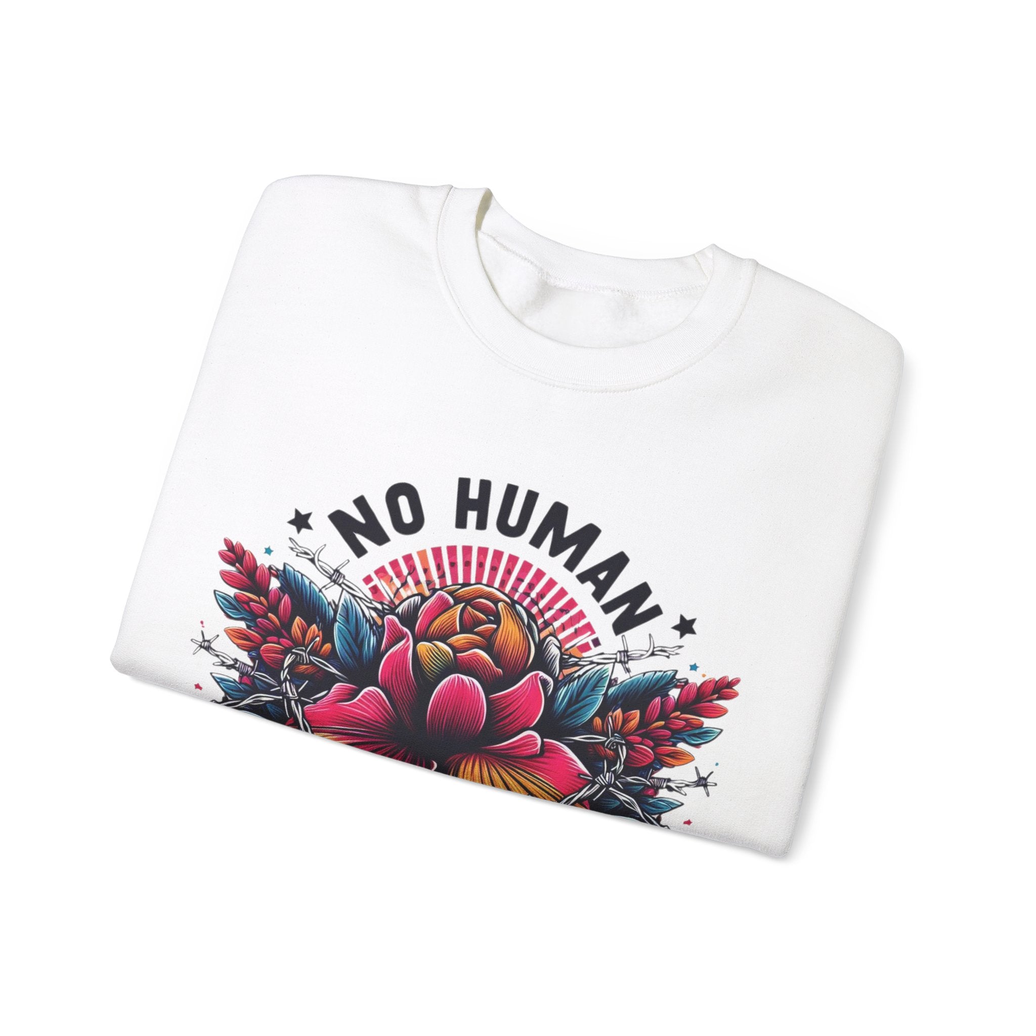 Empowerment Statement: 'No Human Is Illegal' Sweatshirt"