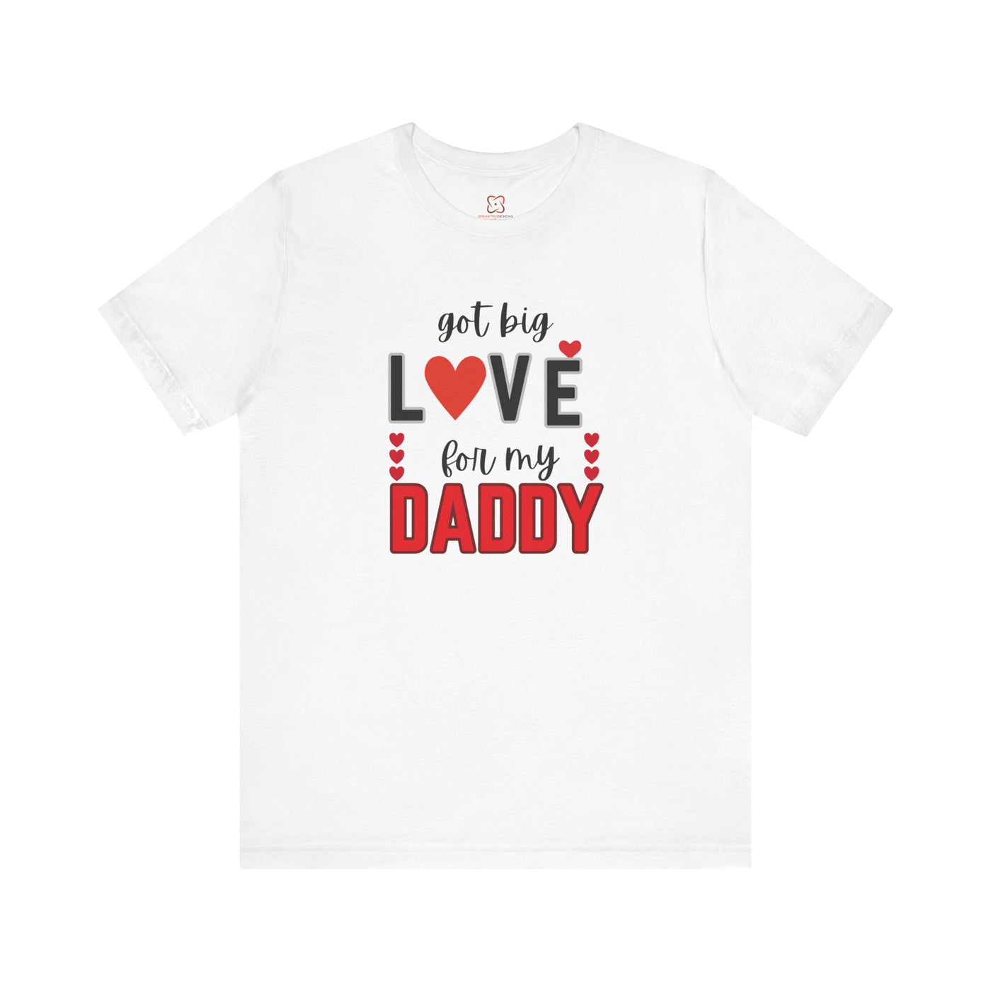 Got Big Love for My Daddy Valentine's Day T-Shirt - Cute Father's Day Gift Idea"