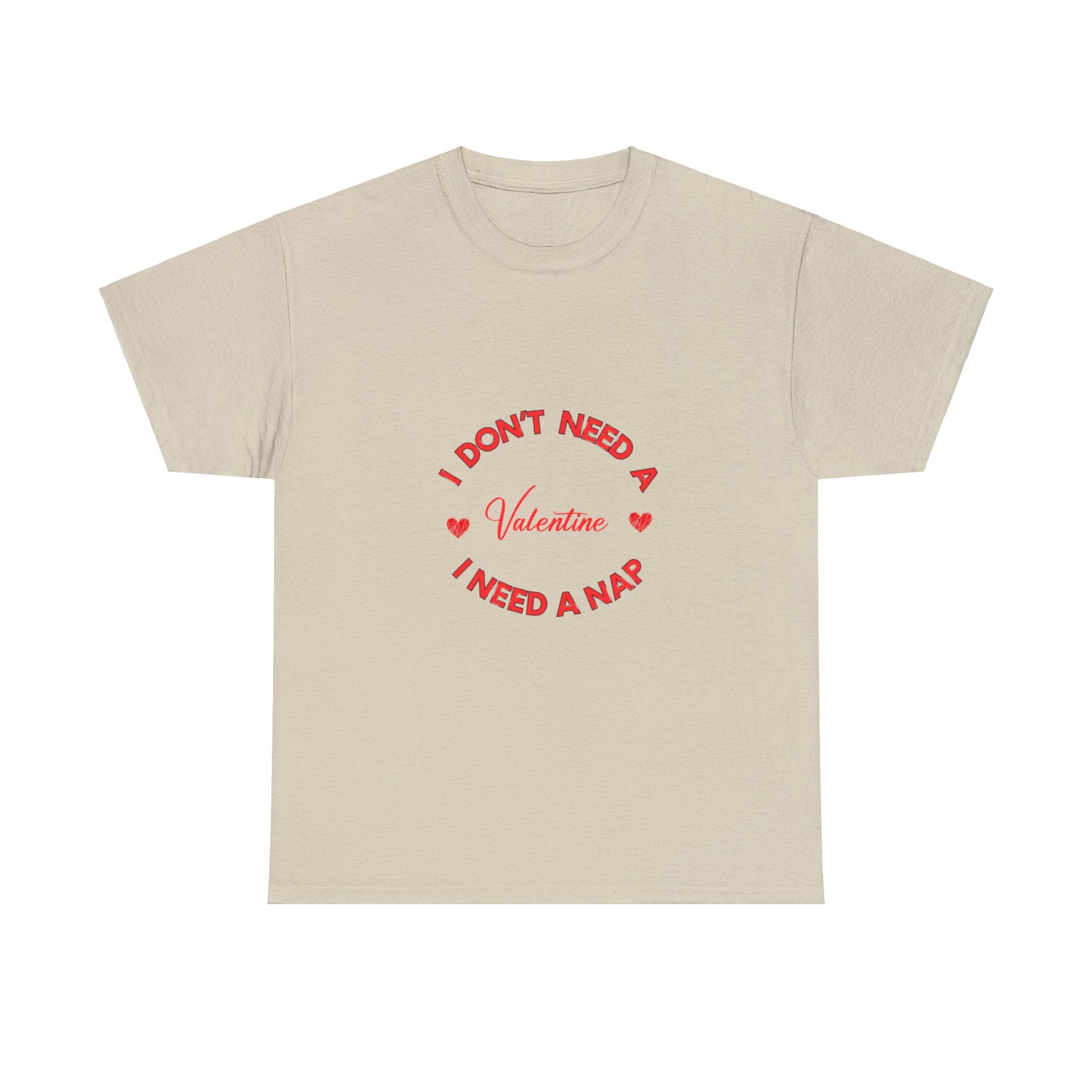 I Don't Need a Valentine, I Need a Nap' T-Shirt , Empower Your Chill Vibes