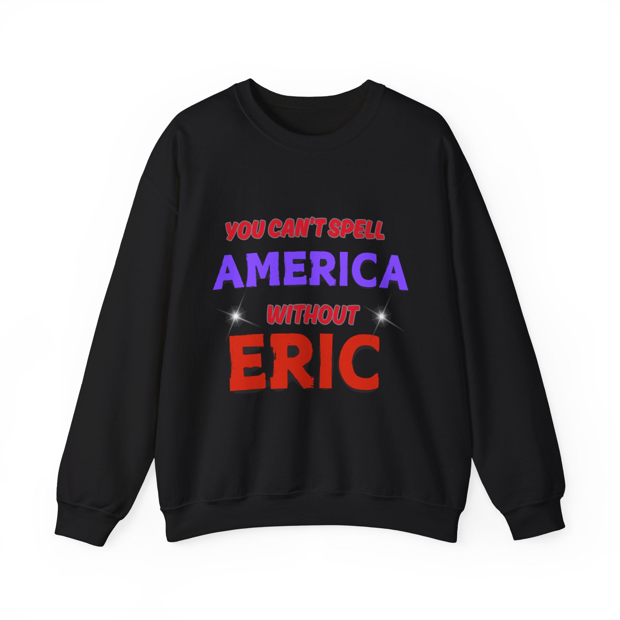 Patriotic Style: You Can't Spell America Without Eric Sweatshirt