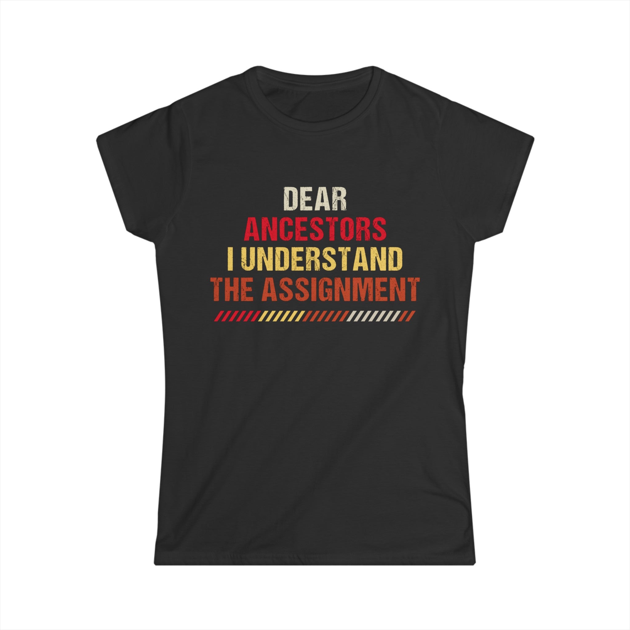 Dear Ancestors, I Understand the Assignment T-Shirt - Empowering Heritage Tee for the Modern Soul, Legacy Awareness