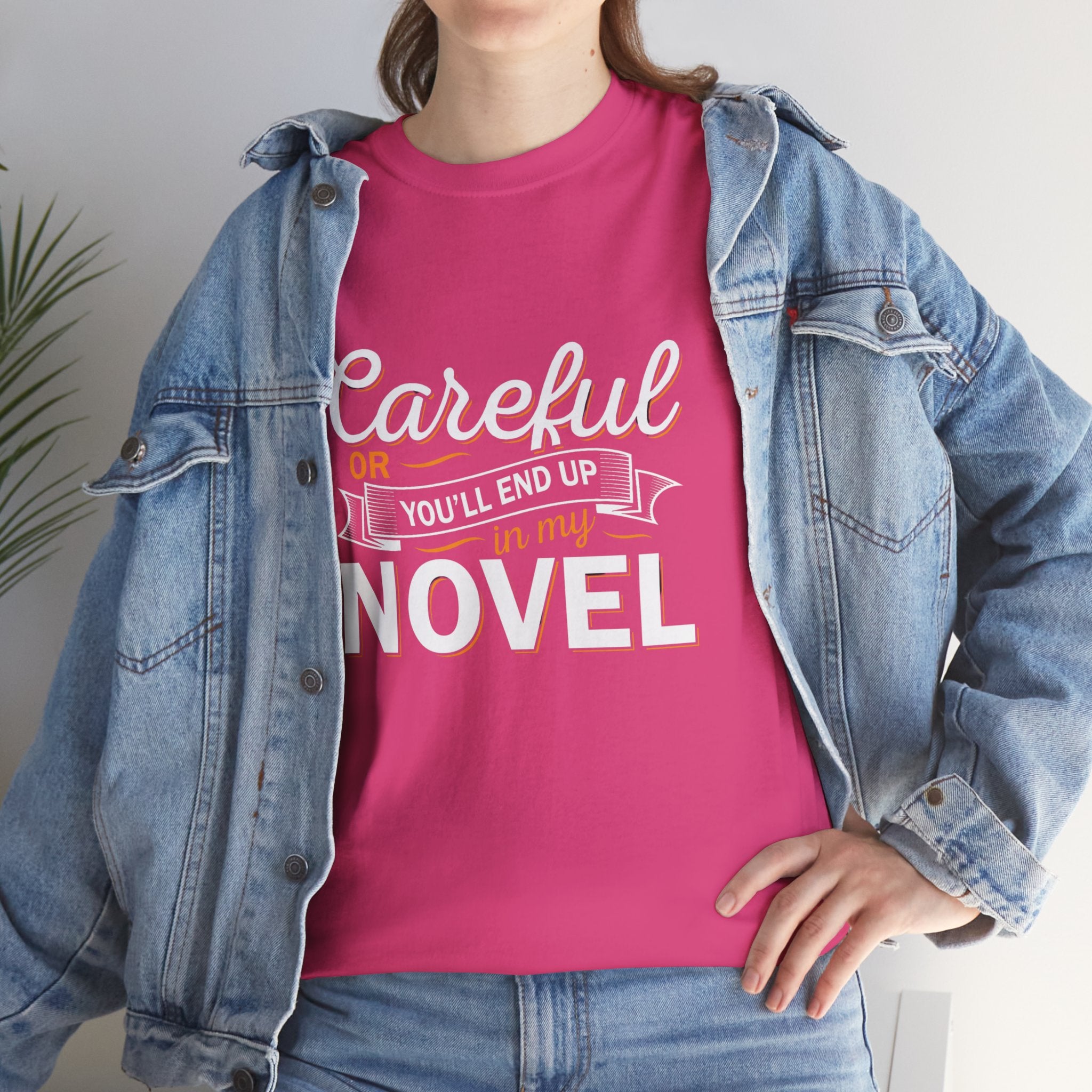 Careful Or You'll End Up In My Novel Shirt | Author and Literature Book Lover Gift T Shirt