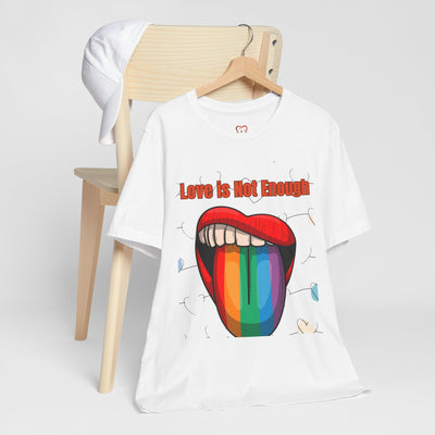 Love is Not Enough Valentine's Day T-Shirt - Unique & Thought-Provoking Design