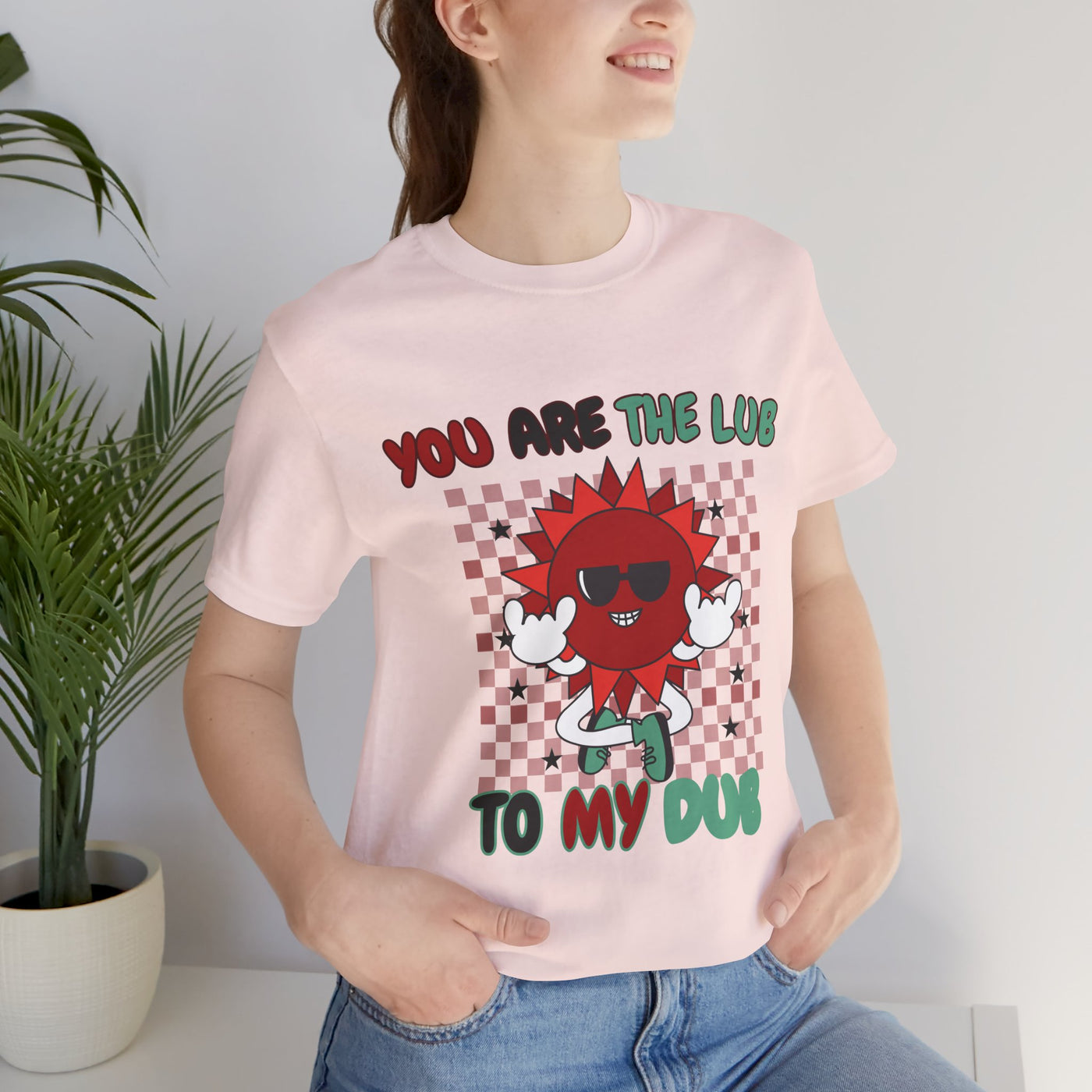 You Are The Lub To My Dub: Cute & Quirky Valentine's Day T-Shirt